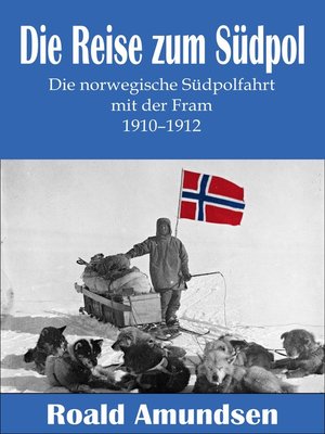 cover image of Die Reise zum Südpol--Die norwegische Südpolfahrt mit der Fram 1910-1912